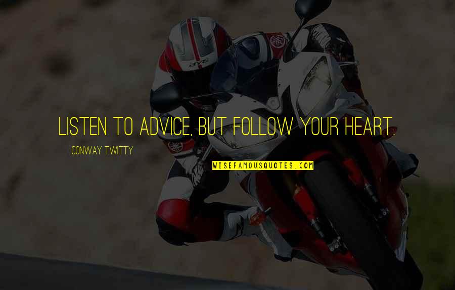 Islamic Knowledge Quotes By Conway Twitty: Listen to advice, but follow your heart.