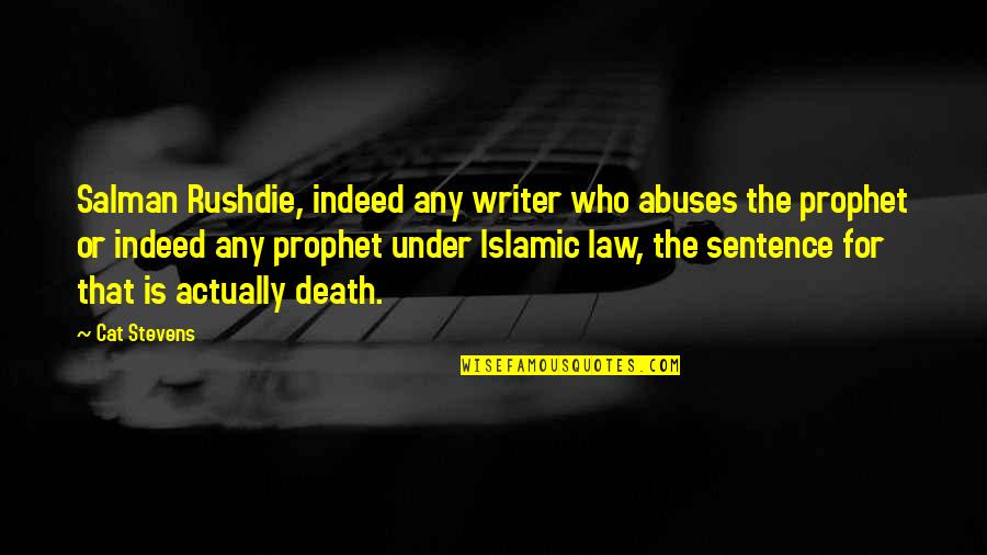 Islamic Law Quotes By Cat Stevens: Salman Rushdie, indeed any writer who abuses the