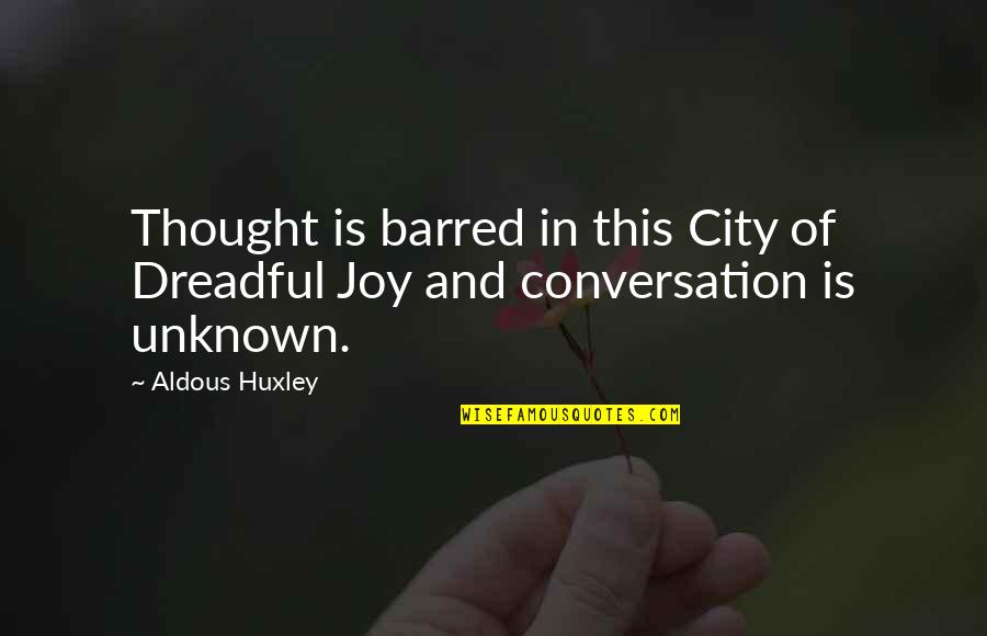 Islamic Lectures Quotes By Aldous Huxley: Thought is barred in this City of Dreadful