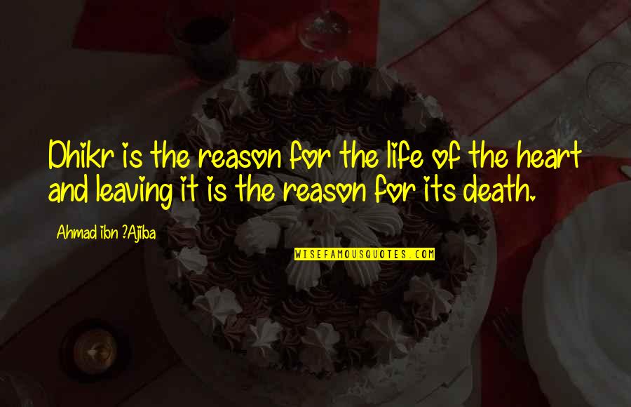 Islamic Life Quotes By Ahmad Ibn ?Ajiba: Dhikr is the reason for the life of