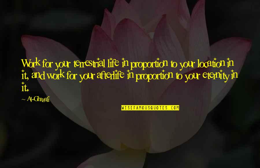 Islamic Life Quotes By Al-Ghazali: Work for your terrestrial life in proportion to Islamic Life Quotes By Al-Ghazali: Work for your terrestrial life in proportion to