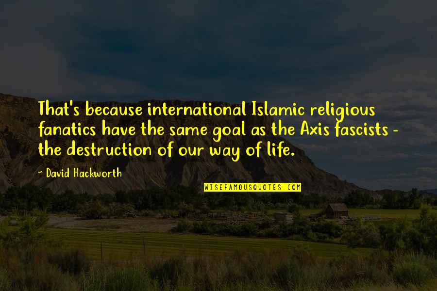 Islamic Life Quotes By David Hackworth: That's because international Islamic religious fanatics have the