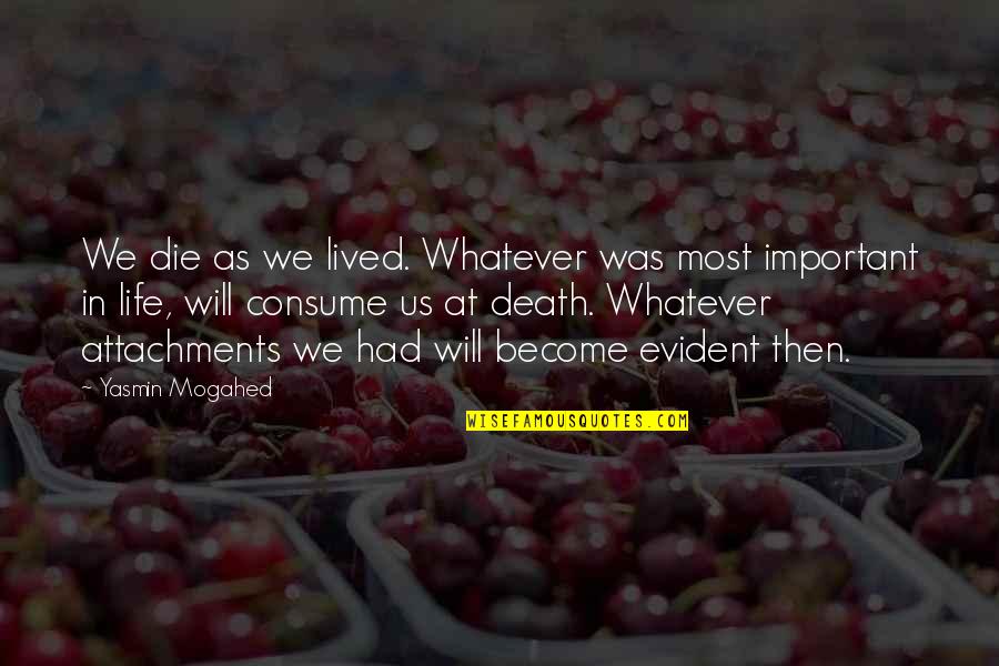 Islamic Life Quotes By Yasmin Mogahed: We die as we lived. Whatever was most Islamic Life Quotes By Yasmin Mogahed: We die as we lived. Whatever was most