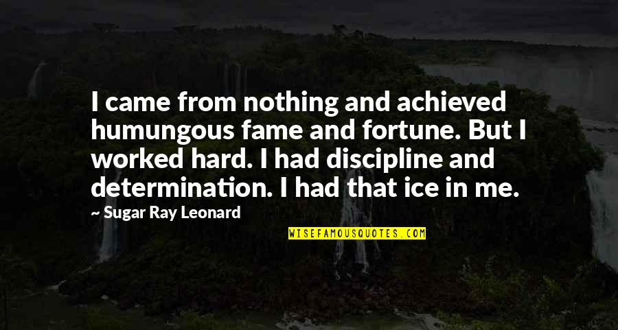 Islamic Marital Quotes By Sugar Ray Leonard: I came from nothing and achieved humungous fame