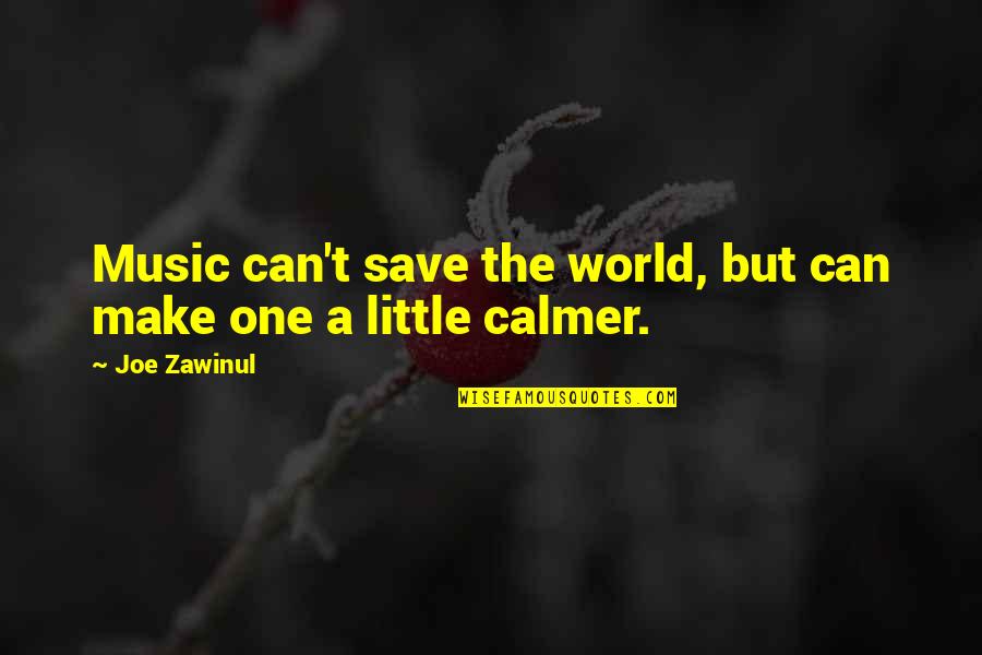 Islamic Neighbour Quotes By Joe Zawinul: Music can't save the world, but can make