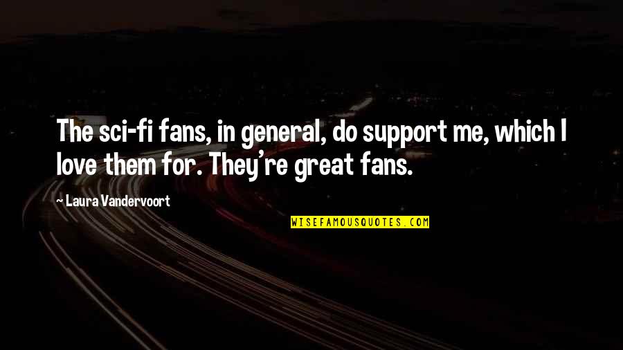 Islamic Orphan Quotes By Laura Vandervoort: The sci-fi fans, in general, do support me, Islamic Orphan Quotes By Laura Vandervoort: The sci-fi fans, in general, do support me,