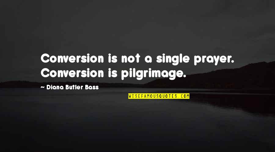 Islamic Pair Quotes By Diana Butler Bass: Conversion is not a single prayer. Conversion is