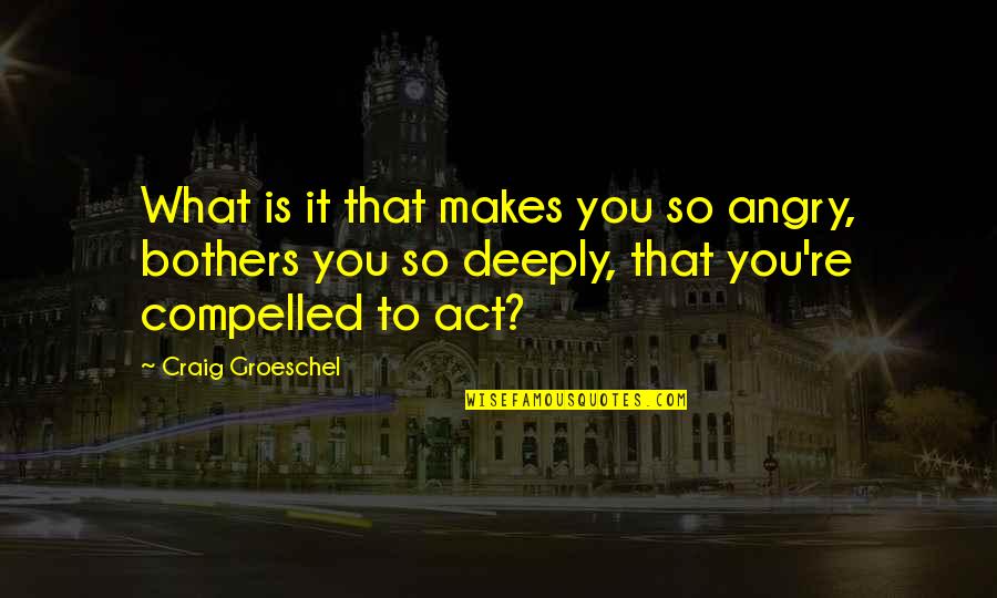 Islamic Peace Quotes By Craig Groeschel: What is it that makes you so angry,