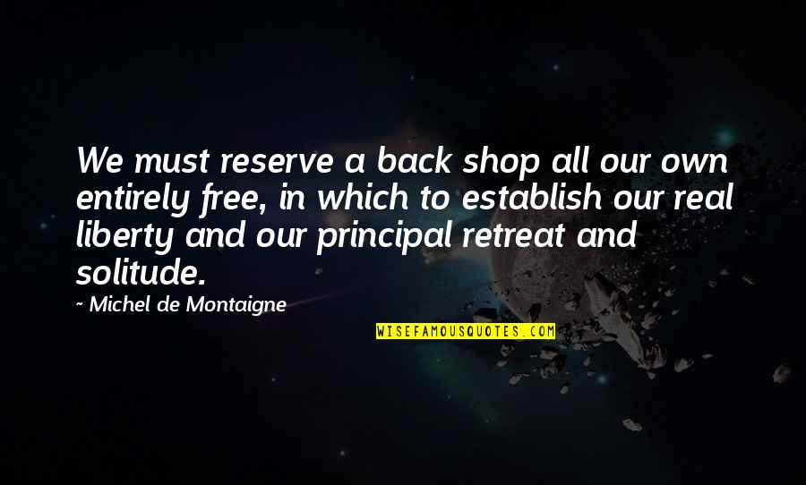 Islamic Political Views Quotes By Michel De Montaigne: We must reserve a back shop all our