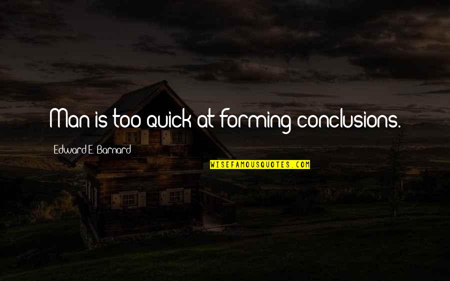 Islamic Prayer Quotes By Edward E. Barnard: Man is too quick at forming conclusions.