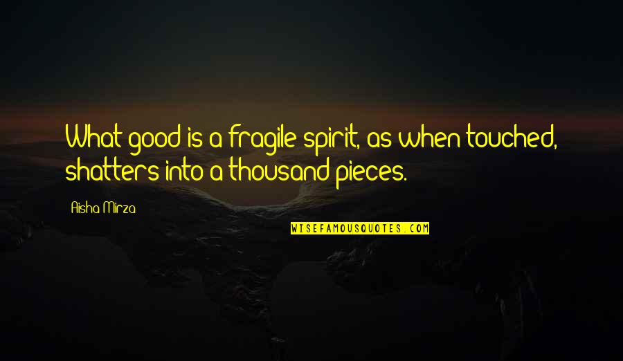 Islamic Quotes And Quotes By Aisha Mirza: What good is a fragile spirit, as when