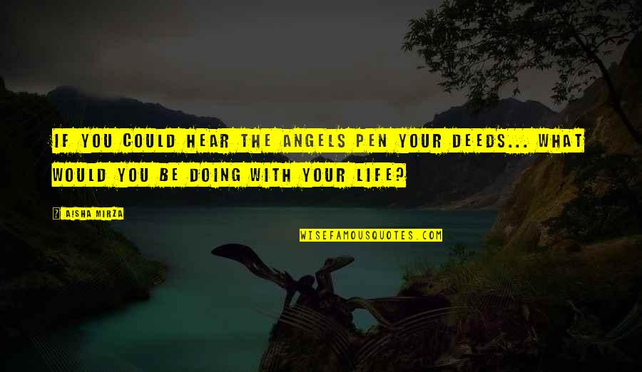 Islamic Quotes And Quotes By Aisha Mirza: If you could hear the angels pen your