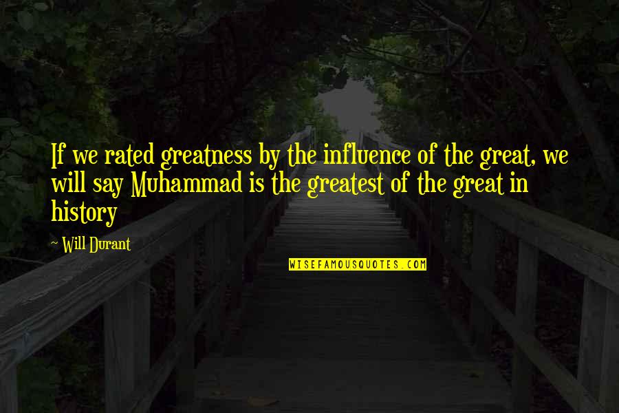 Islamic Quotes And Quotes By Will Durant: If we rated greatness by the influence of