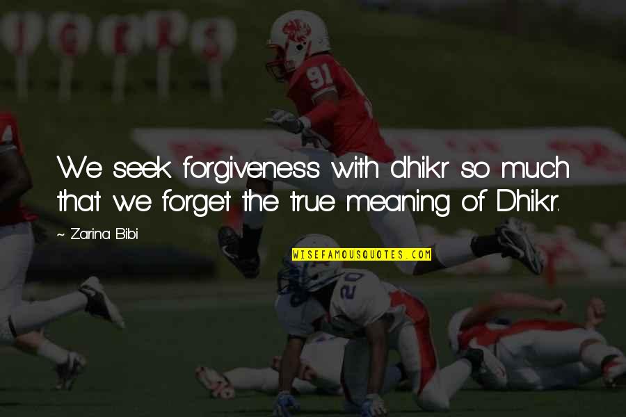 Islamic Quotes And Quotes By Zarina Bibi: We seek forgiveness with dhikr so much that