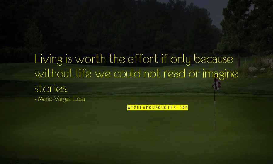 Islamic Relief Quotes By Mario Vargas-Llosa: Living is worth the effort if only because