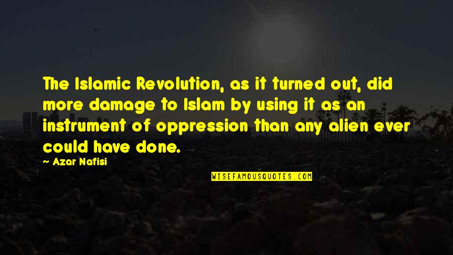 Islamic Revolution Quotes By Azar Nafisi: The Islamic Revolution, as it turned out, did