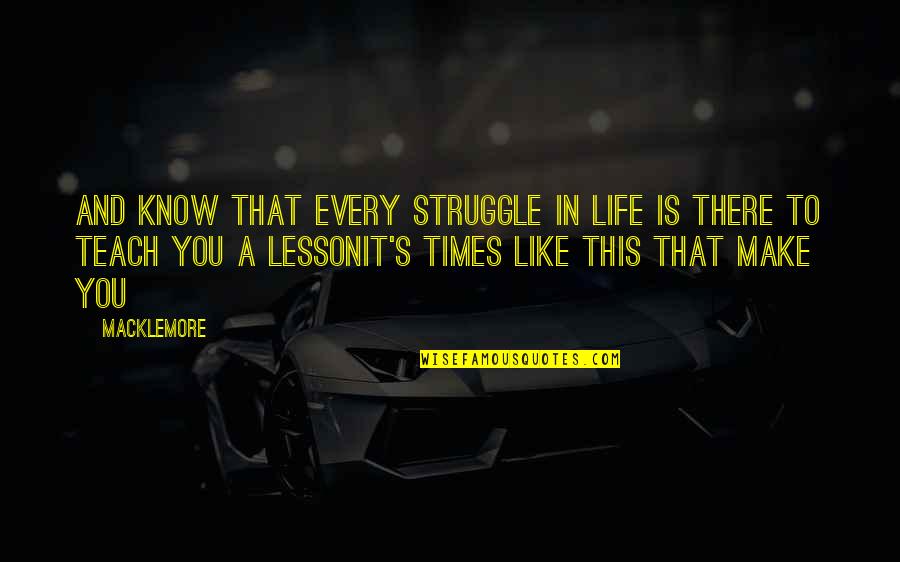Islamic Salam Quotes By Macklemore: And know that every struggle in life is