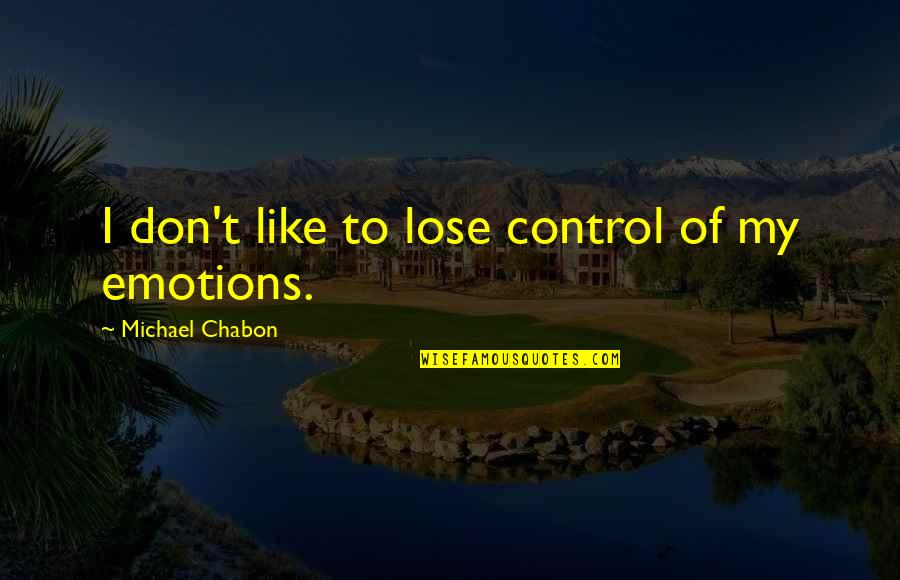 Islamic Sarcastic Quotes By Michael Chabon: I don't like to lose control of my