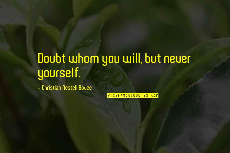 Islamic Scholar Quotes By Christian Nestell Bovee: Doubt whom you will, but never yourself.