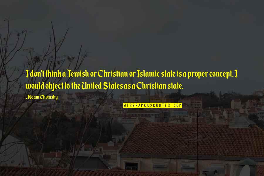 Islamic States Quotes By Noam Chomsky: I don't think a Jewish or Christian or