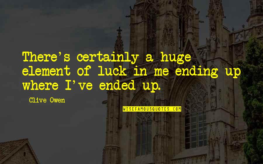 Islamic Story Quotes By Clive Owen: There's certainly a huge element of luck in
