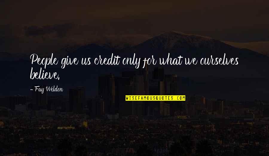 Islamic Sufi Quotes By Fay Weldon: People give us credit only for what we