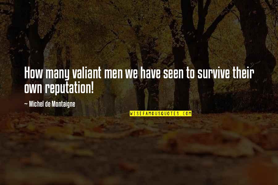 Islamic Sufi Quotes By Michel De Montaigne: How many valiant men we have seen to