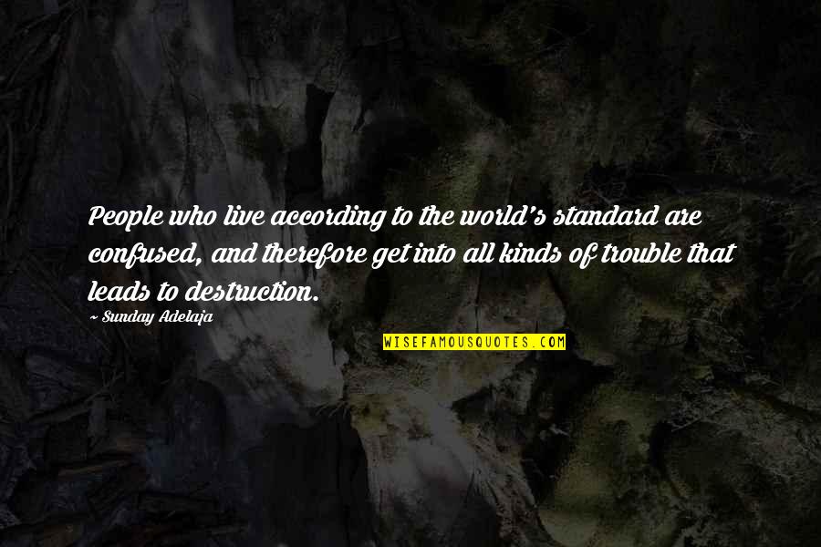 Islamic Sufi Quotes By Sunday Adelaja: People who live according to the world's standard