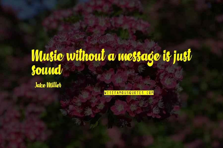 Islamic Umrah Quotes By Jake Miller: Music without a message is just sound