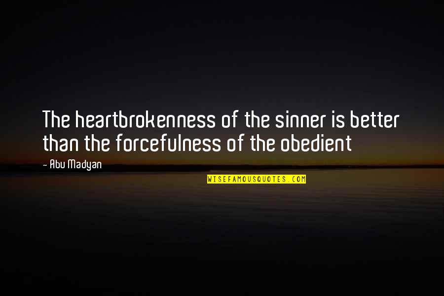 Islamic Wisdom Quotes By Abu Madyan: The heartbrokenness of the sinner is better than