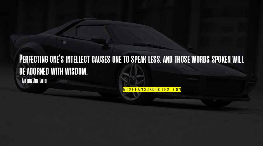 Islamic Wisdom Quotes By Ali Ibn Abi Talib: Perfecting one's intellect causes one to speak less,