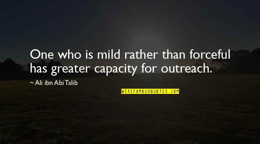 Islamic Wisdom Quotes By Ali Ibn Abi Talib: One who is mild rather than forceful has