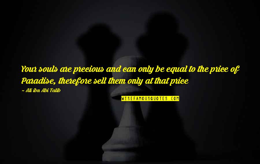 Islamic Wisdom Quotes By Ali Ibn Abi Talib: Your souls are precious and can only be