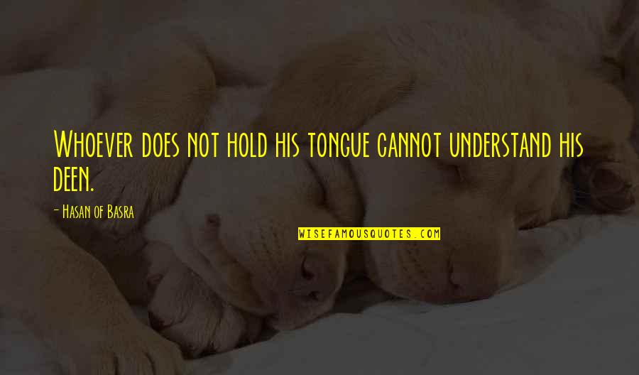 Islamic Wisdom Quotes By Hasan Of Basra: Whoever does not hold his tongue cannot understand