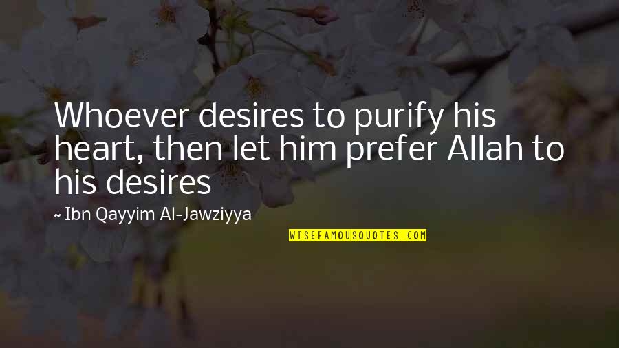 Islamic Wisdom Quotes By Ibn Qayyim Al-Jawziyya: Whoever desires to purify his heart, then let