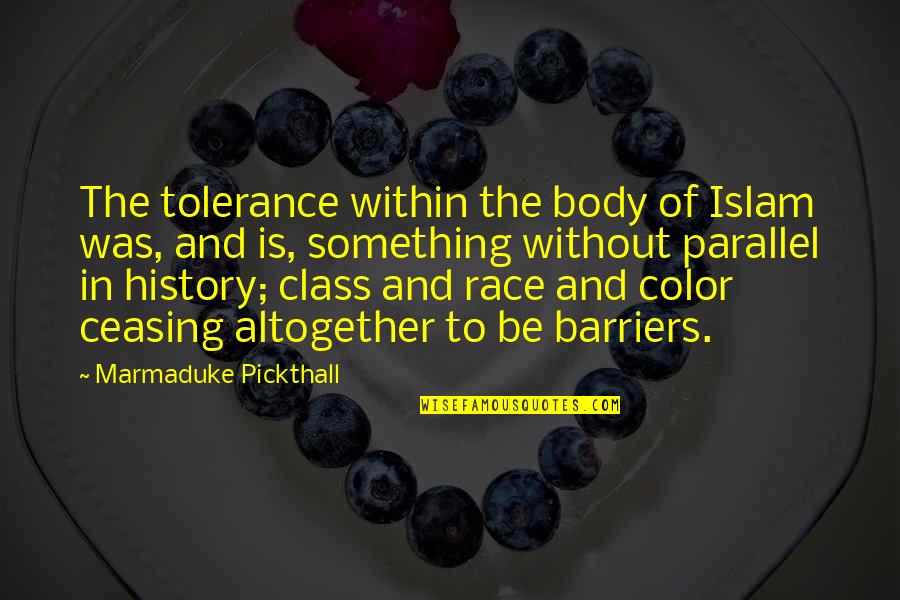 Islamic Wisdom Quotes By Marmaduke Pickthall: The tolerance within the body of Islam was,