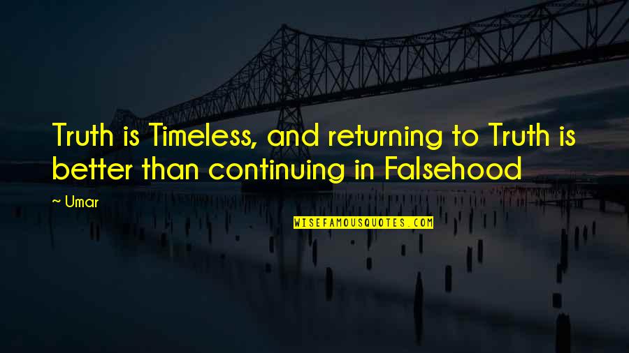 Islamic Wisdom Quotes By Umar: Truth is Timeless, and returning to Truth is