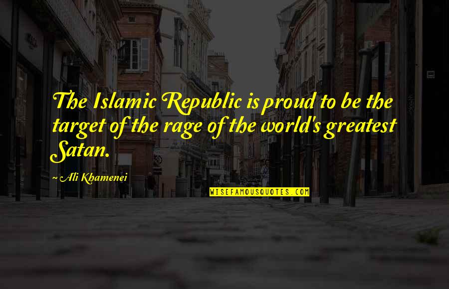 Islamic World Quotes By Ali Khamenei: The Islamic Republic is proud to be the