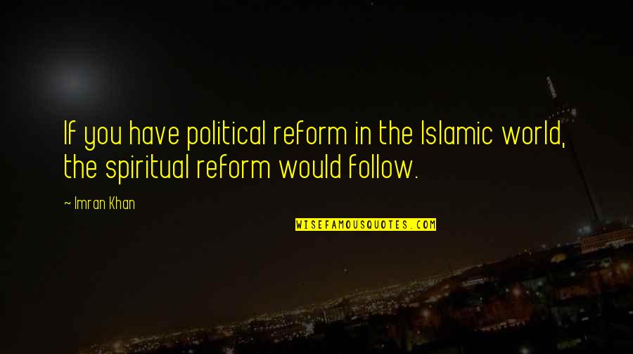 Islamic World Quotes By Imran Khan: If you have political reform in the Islamic