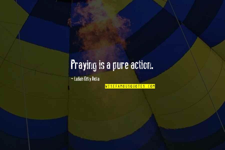 Islamic World Quotes By Lailah Gifty Akita: Praying is a pure action.