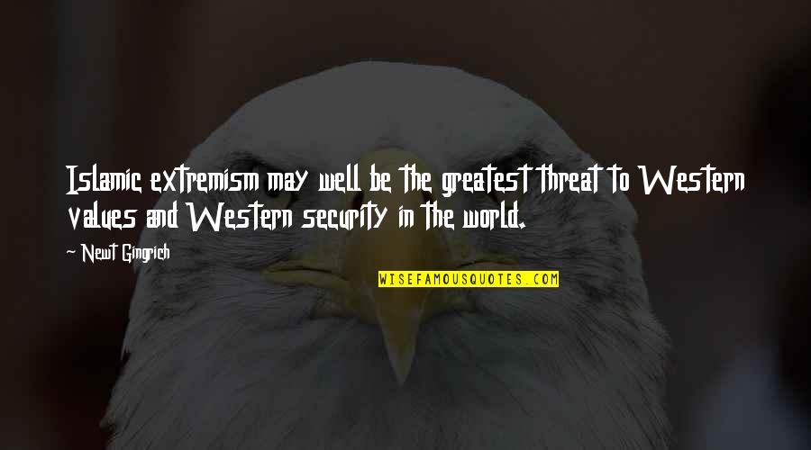 Islamic World Quotes By Newt Gingrich: Islamic extremism may well be the greatest threat