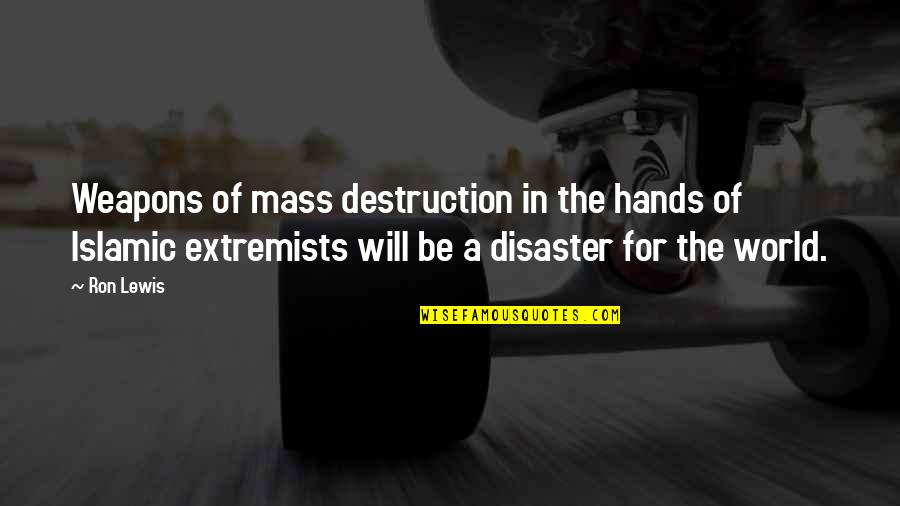 Islamic World Quotes By Ron Lewis: Weapons of mass destruction in the hands of