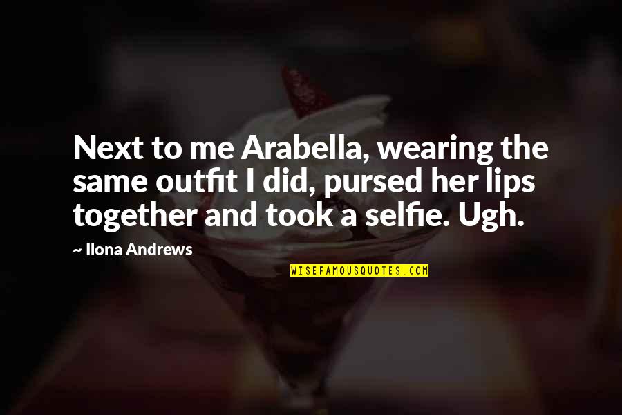 Islamica Quotes By Ilona Andrews: Next to me Arabella, wearing the same outfit