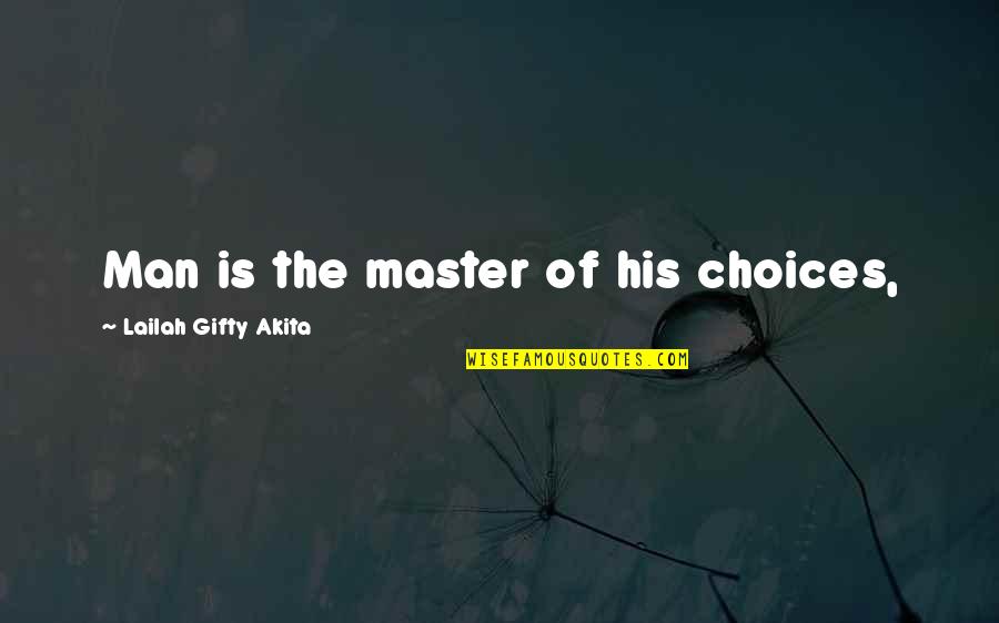 Islamicsystem Quotes By Lailah Gifty Akita: Man is the master of his choices,