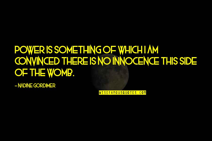 Islamicsystem Quotes By Nadine Gordimer: Power is something of which I am convinced