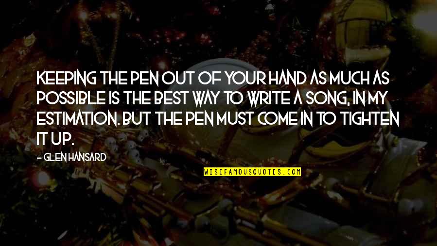 Islamismus Quotes By Glen Hansard: Keeping the pen out of your hand as