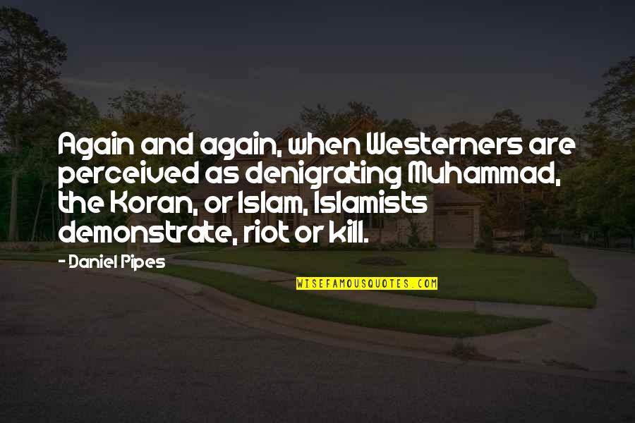 Islamists Quotes By Daniel Pipes: Again and again, when Westerners are perceived as