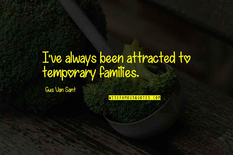 Islamitische Liefdes Quotes By Gus Van Sant: I've always been attracted to temporary families.