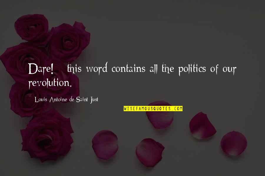 Islamitische Liefdes Quotes By Louis Antoine De Saint-Just: Dare! - this word contains all the politics