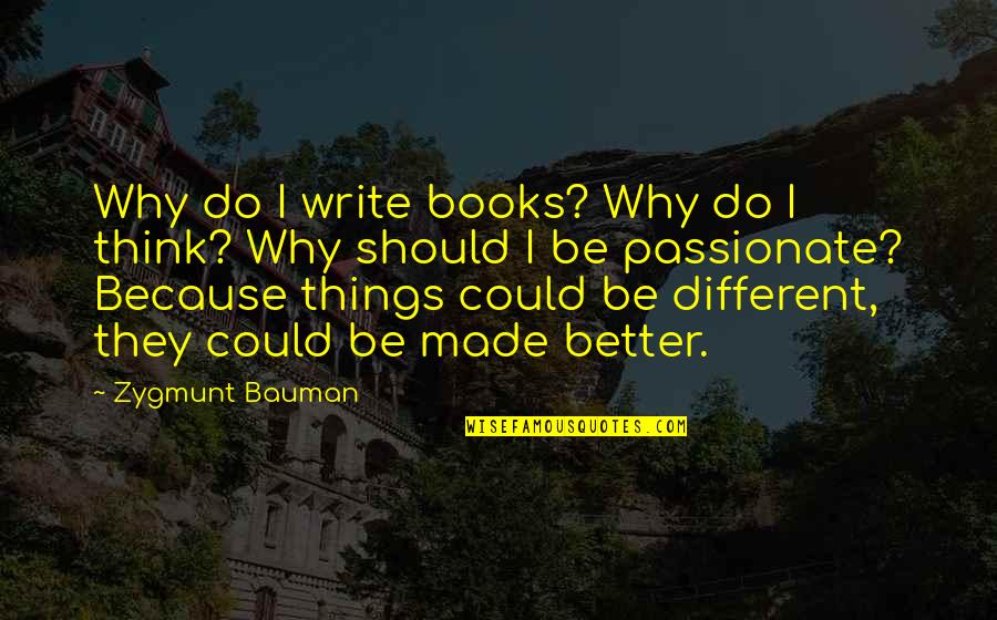 Islamitische Liefdes Quotes By Zygmunt Bauman: Why do I write books? Why do I
